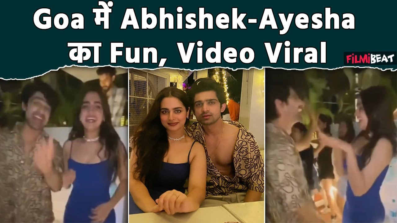 Abhishek Kumar और Ayesha Khan पहुंचे Goa, Dance और Fun के Videos-Photo हुए Viral । FilmiBeat