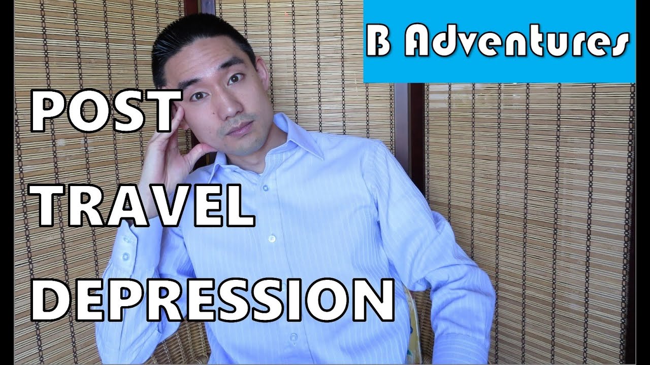 Post Travel Depression, Vacation Blues, PTD