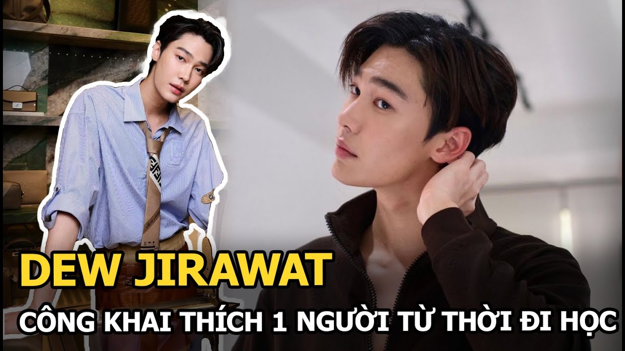 Dew Jirawat công khai thích 1 người từ thời đi học