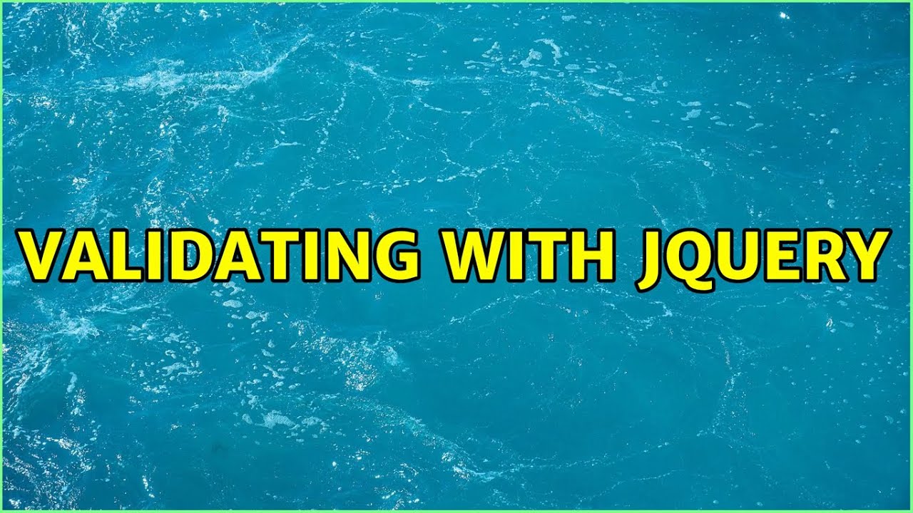 Validating with jQuery (2 Solutions!!)