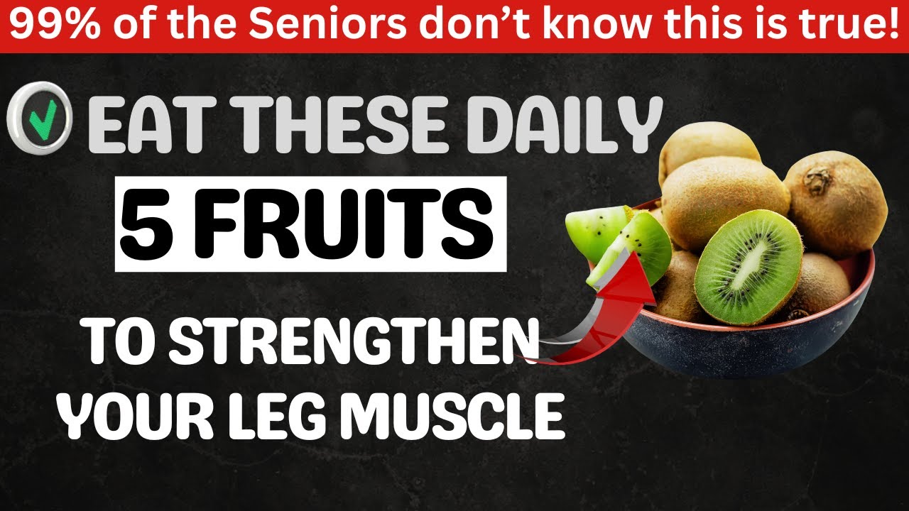 Want Stronger Legs? Eat These 5 Fruits Daily!