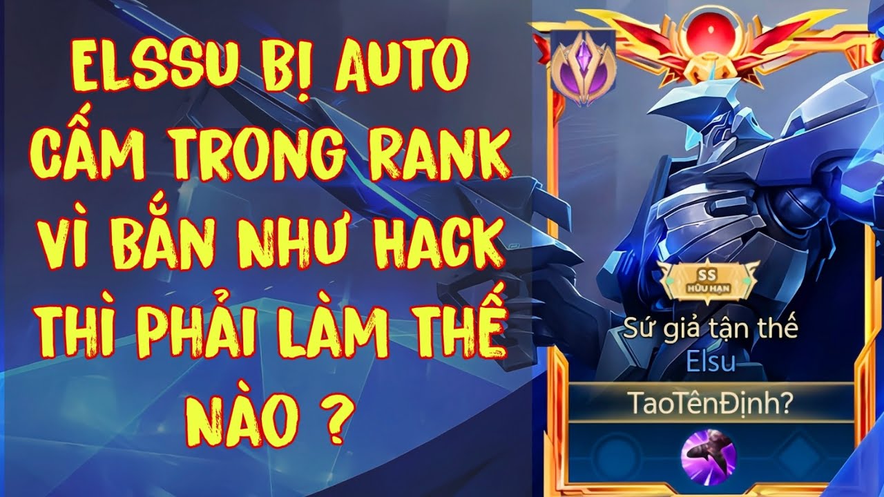 Elssu Bị Auto Cấm Trong Rank V&igrave; Bắn Như Hack Th&igrave; Phải L&agrave;m Thế N&agrave;o?