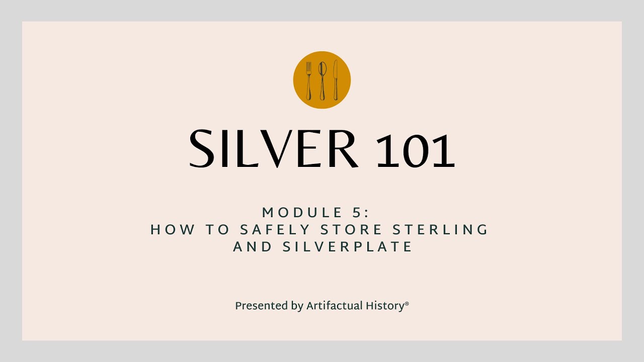 Silver 101 Module 5 How to Safely Store Sterling and Silverplate