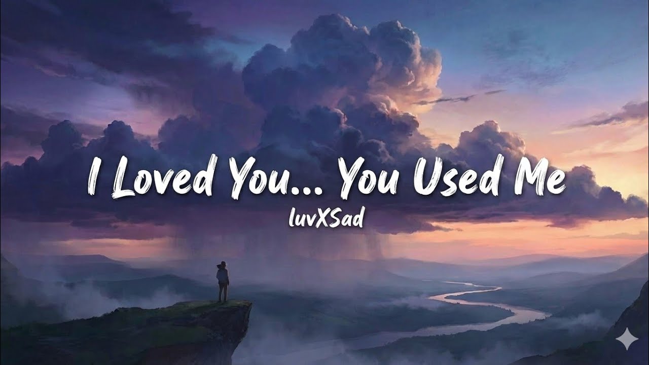 I Loved You, You Used Me – (Official Lyric Video) | luvXSad