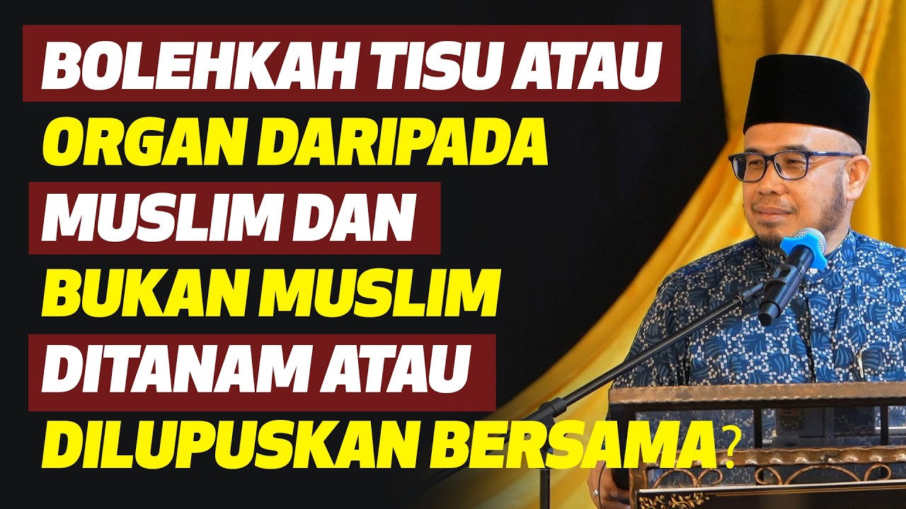Dr MAZA - Bolehkah Tisu Atau Organ Daripada Muslim Dan Bukan Muslim DiTanam Atau DiLupuskan Bersama?