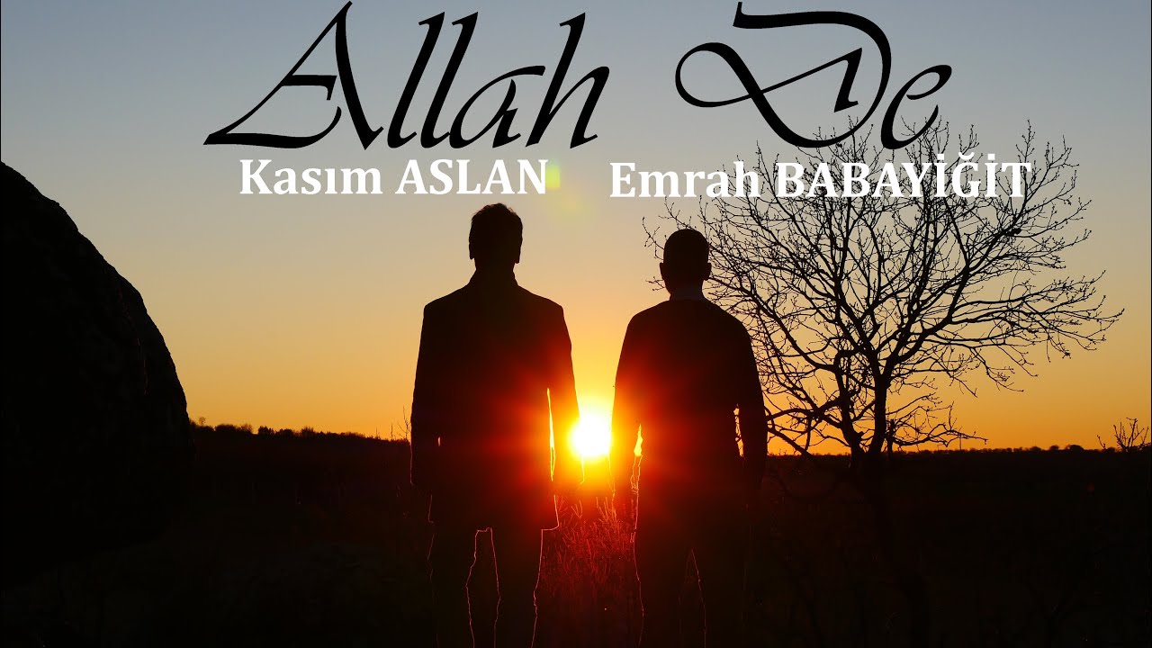 Allah De - Kasım ASLAN / Emrah BABAYİĞİT
