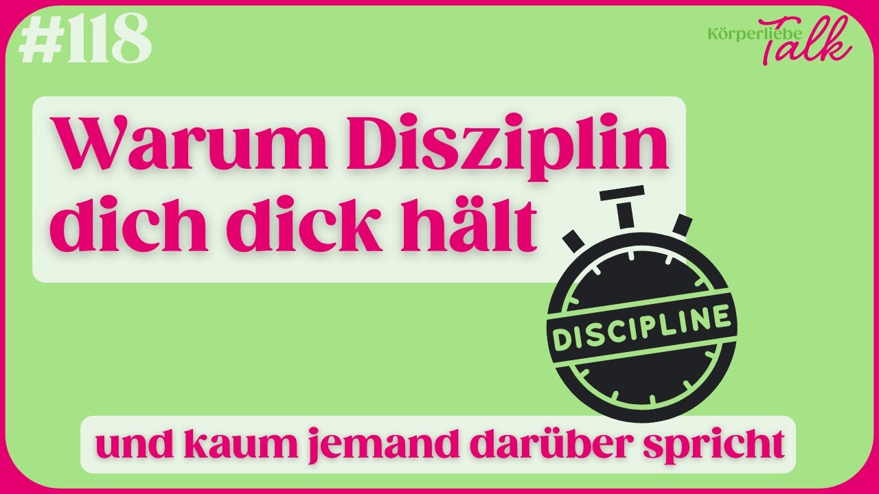 [Podcast] Körperliebe Talk #118  - Warum Disziplin dich dick hält (und kaum jemand darüber spricht)