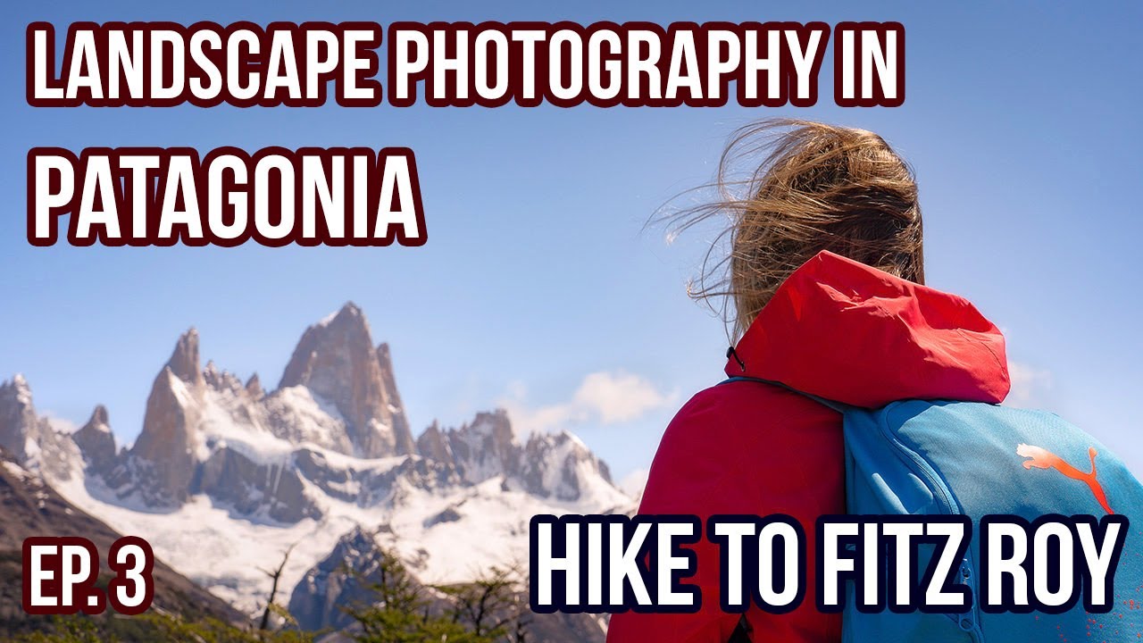 The Hike to Laguna de los Tres - Photographing Patagonia, Episode 3