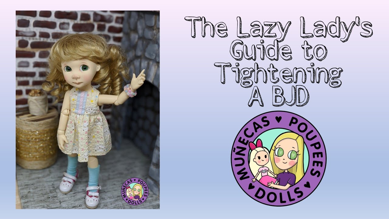 The Lazy Lady's Guide To Tightening Your BJD