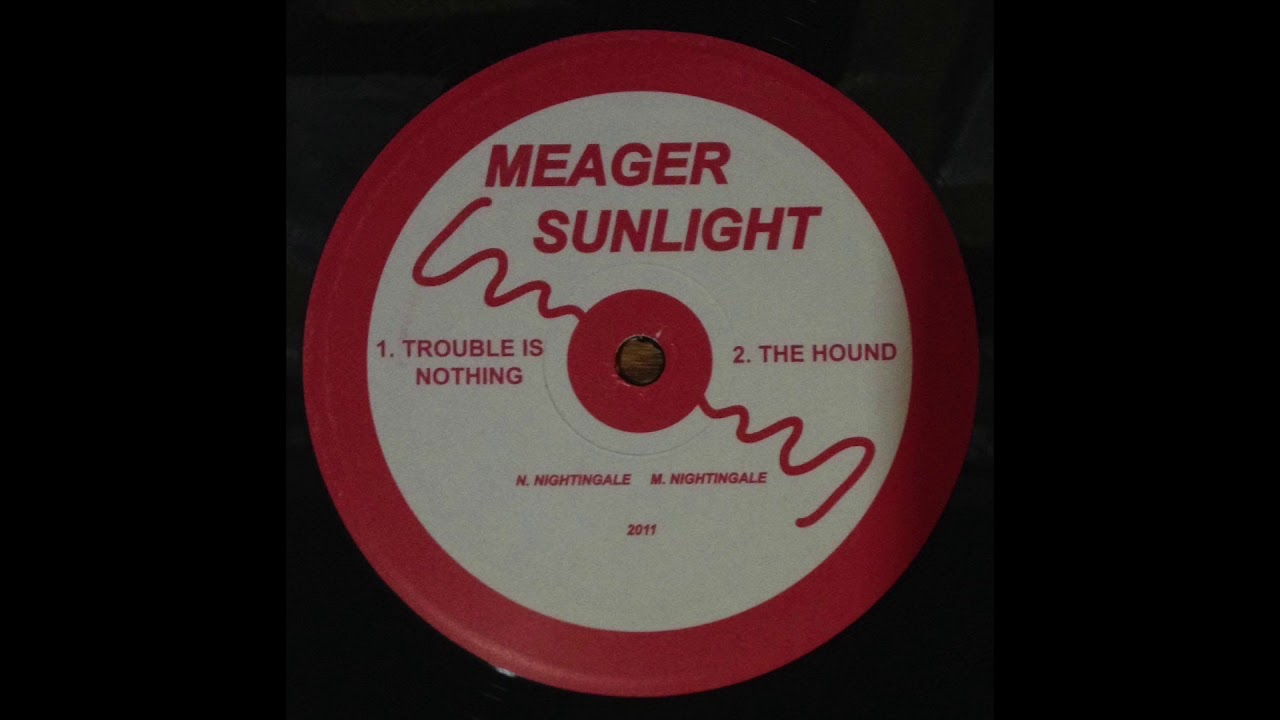 Meager Sunlight - Trouble Is Nothing / The Hound