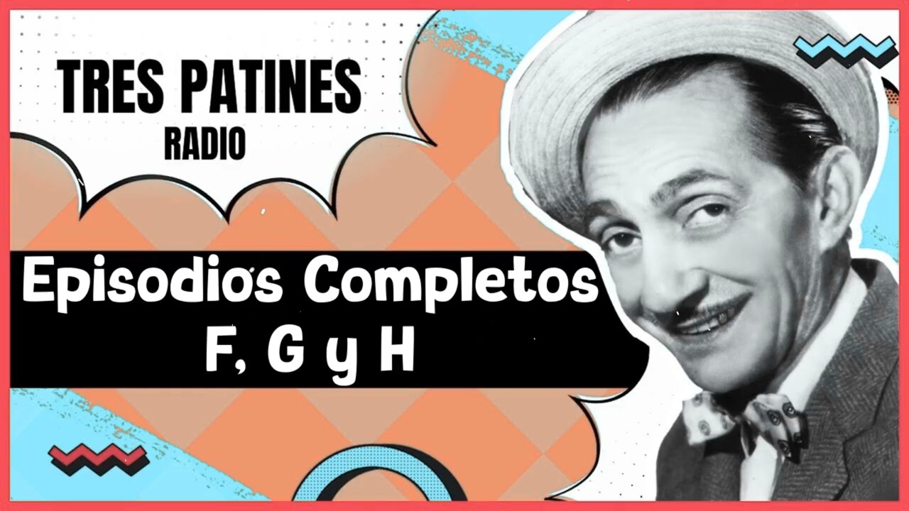 TRES PATINES RADIO _ Episodios Completos F, G y H