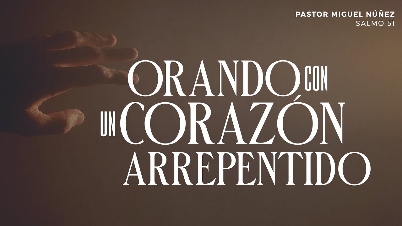Orando con un corazón arrepentido - Pastor Miguel Núñez | La IBI