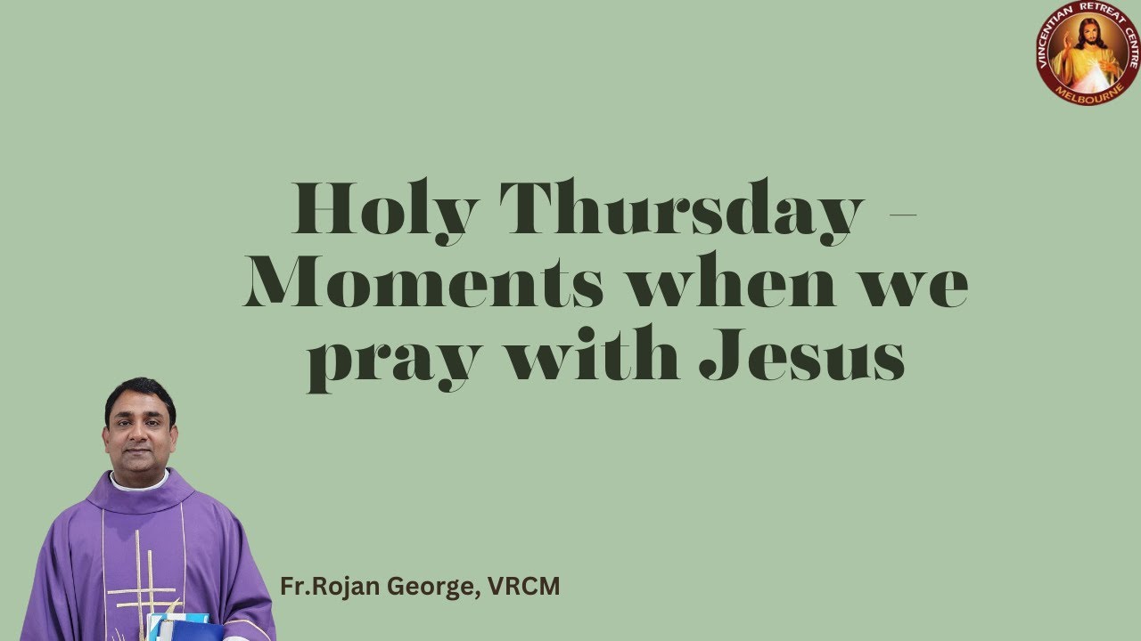 Holy Thursday - Moments when we pray with Jesus | Fr Rojan George VC | VRCM Australia