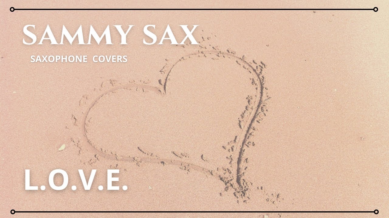 L O V E   Nat King Cole Sammy Sax Saxophone Cover