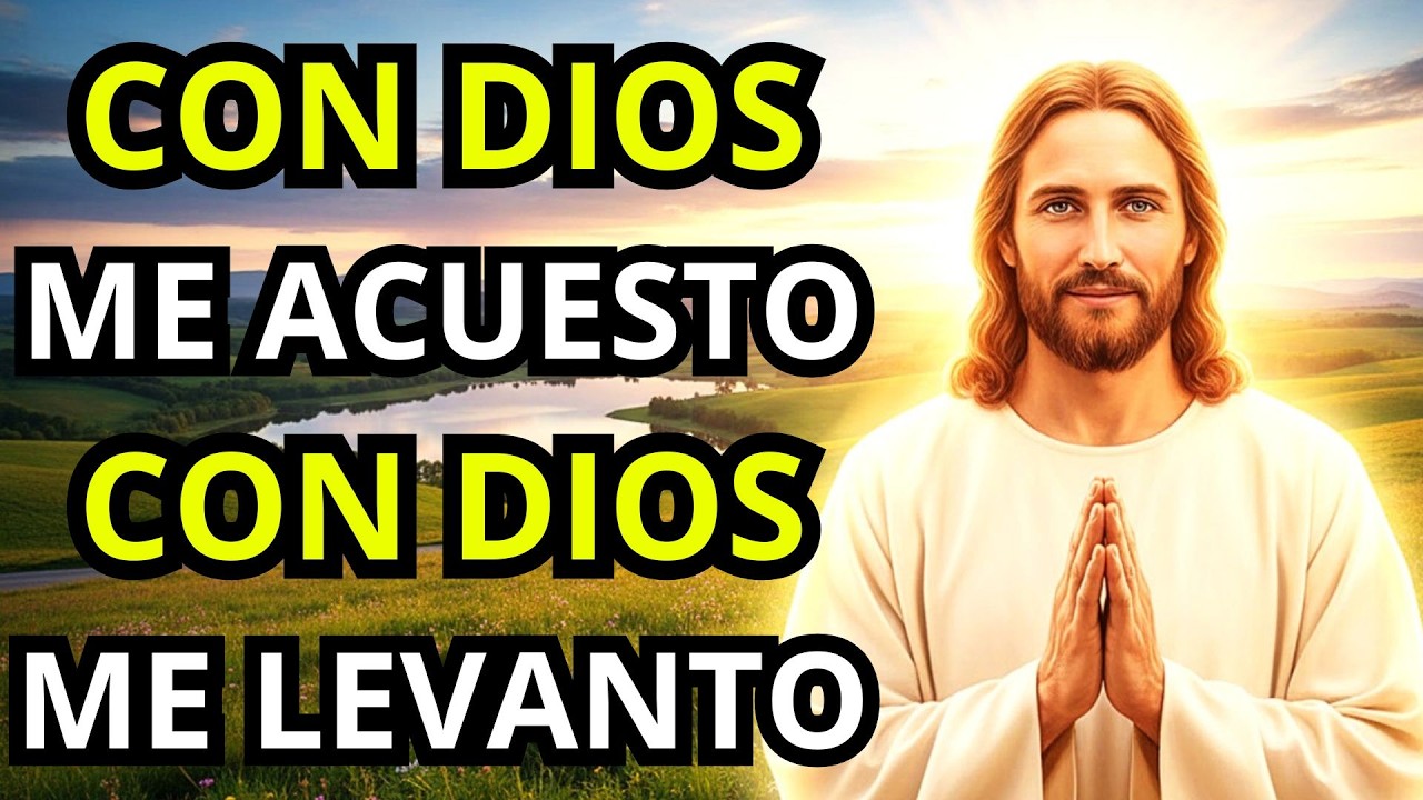 CON DIOS ME ACUESTO Y CON DIOS ME LEVANTO | ORACIÓN A DIOS TODOPODEROSO