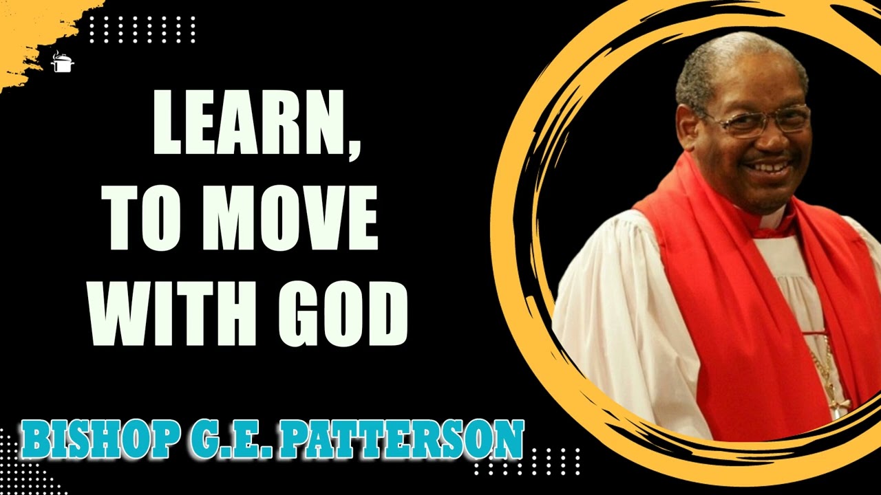 Bishop G.E. Patterson  Learn, To Move With God