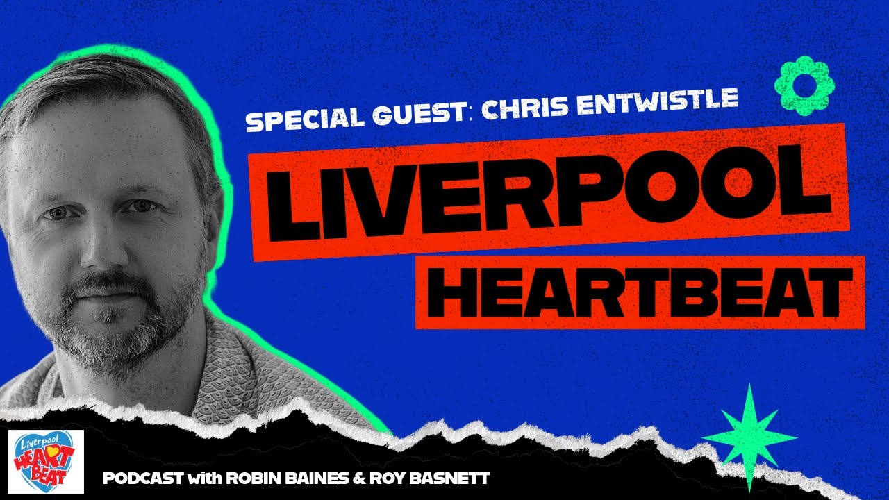 The Liverpool Heartbeat Podcast: Chris Entwistle
