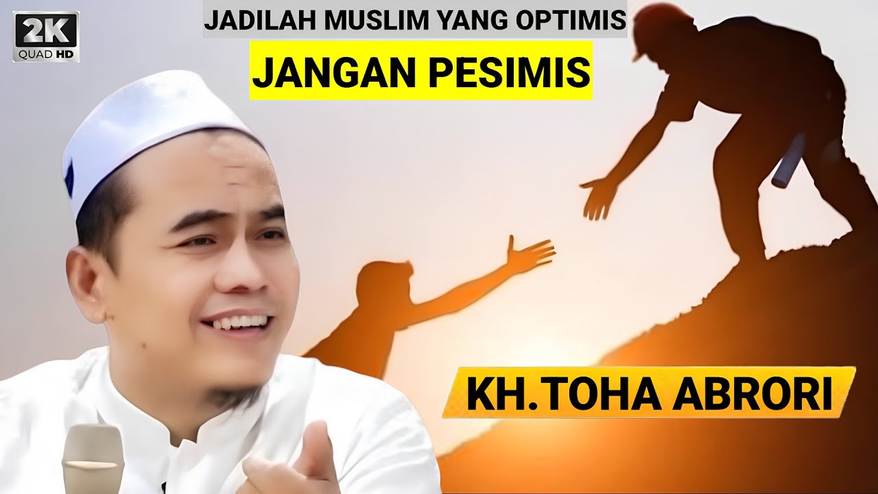 🔴 PENTING ‼️ JADILAH MUSLIM YANG OPTIMIS JANGAN PESIMIS - KH.TOHA ABRORI TERBARU