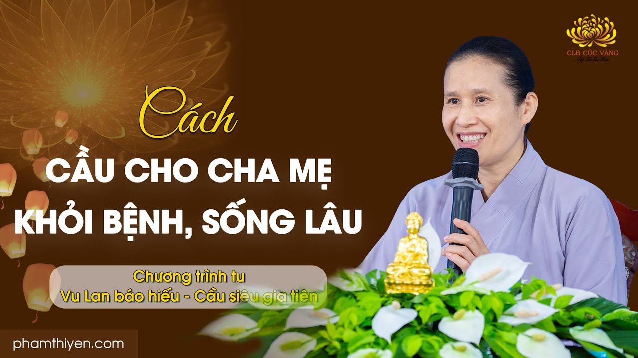 Cách cầu cho cha mẹ khỏi bệnh, sống lâu | Vu lan báo hiếu - Cầu siêu rằm tháng 7
