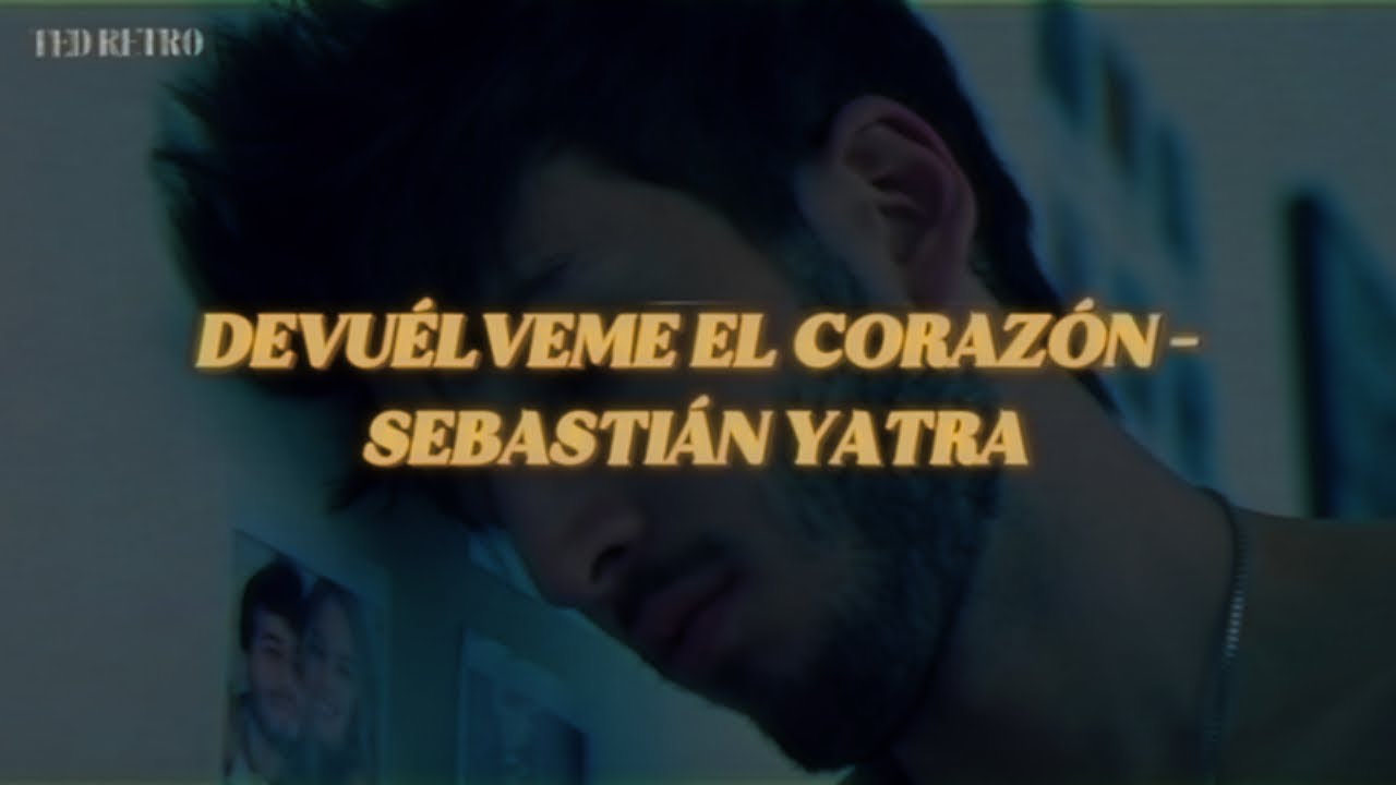 Sebasti&aacute;n Yatra - Devu&eacute;lveme El Coraz&oacute;n (Letra/Lyrics)