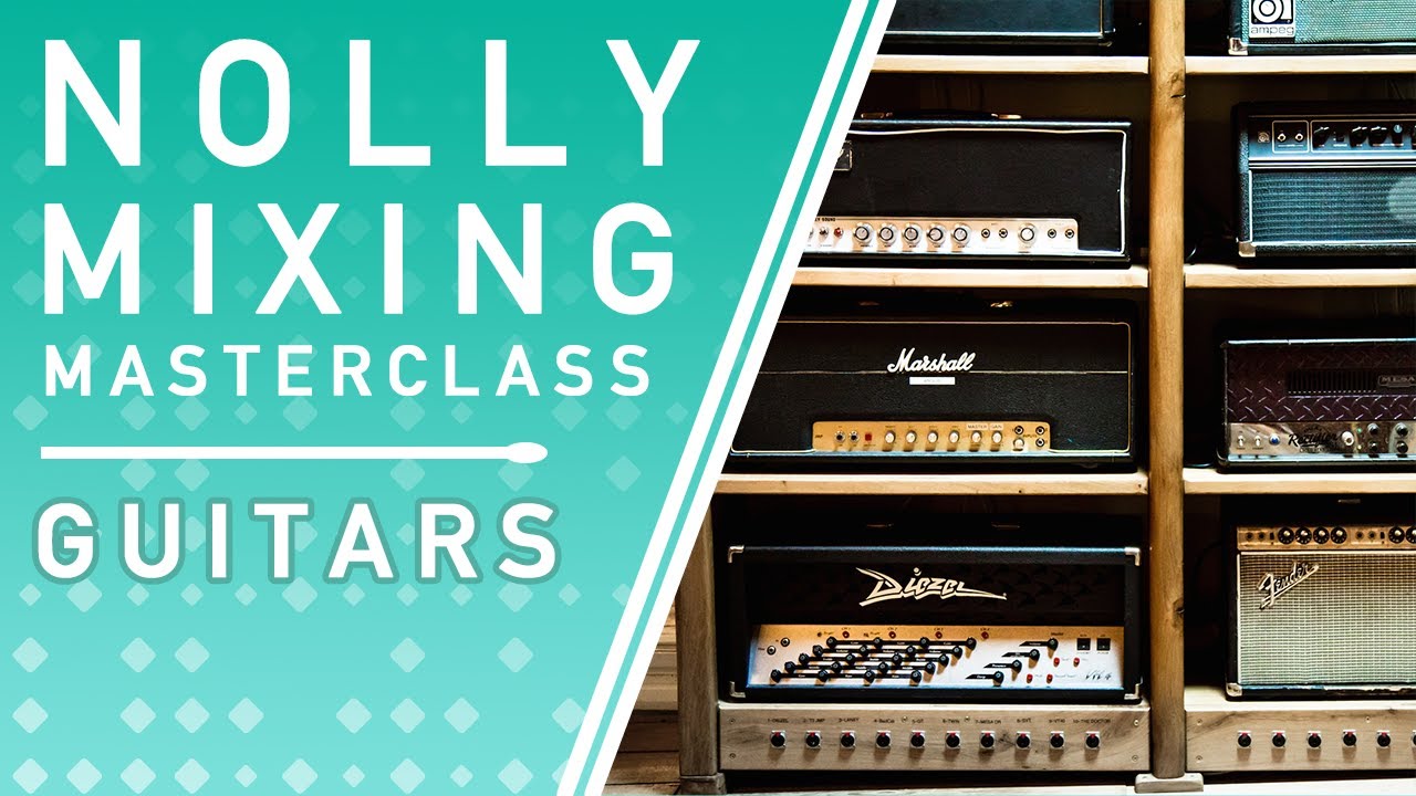 NOLLY MIXING MASTERCLASS - Guitar Processing