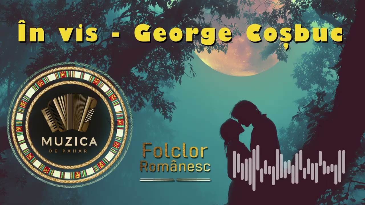 În Vis - George Coșbuc – Muzică Populară Românească | Folclor Autentic | Muzică de Pahar | Romanță