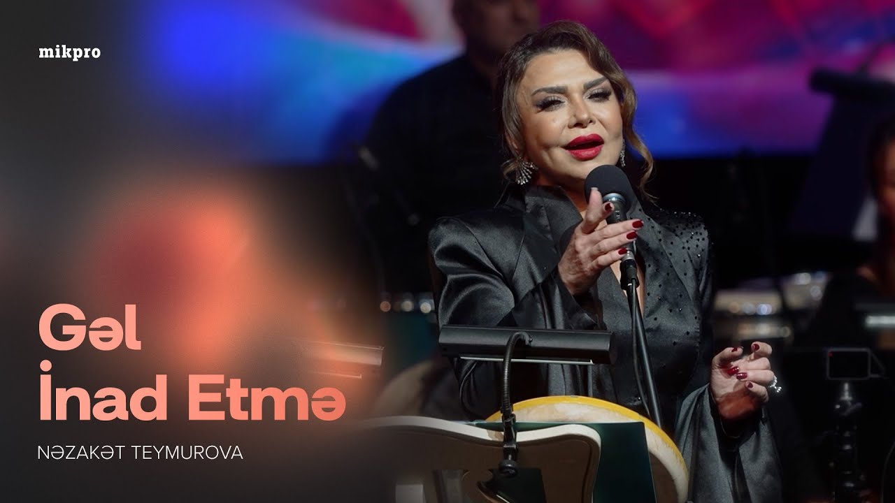 Nəzakət Teymurova — Gəl İnad Etmə | Konsert