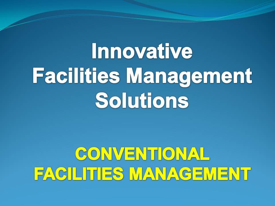 Innovative Facilities Management Solutions:  Conventional Facilities Management