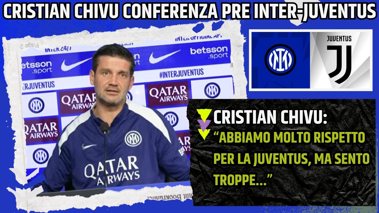 CHIVU CONFERENZA PRE INTER JUVENTUS: