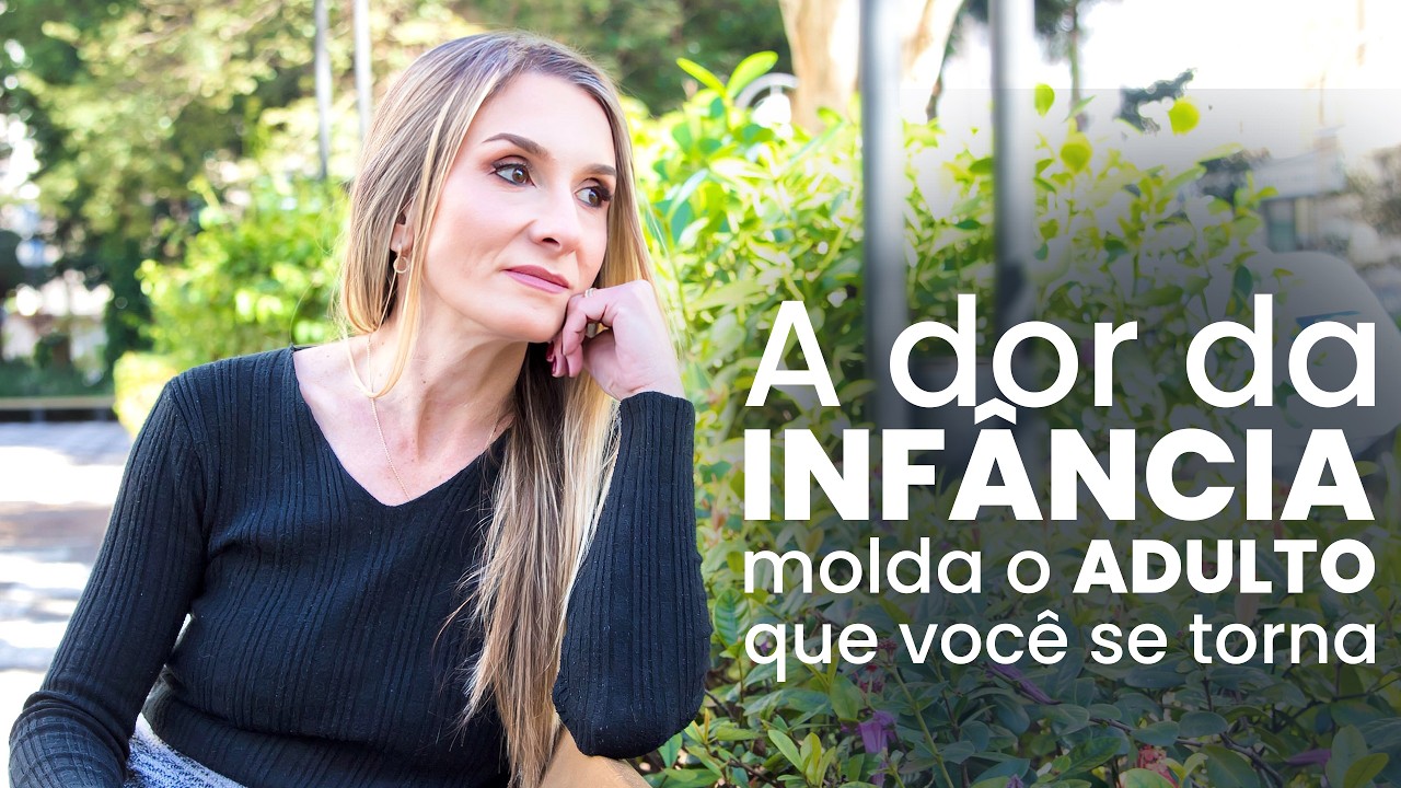 A Dor da Infância Molda o Adulto que Você se Torna.