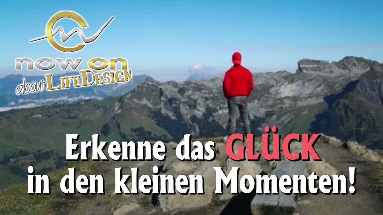 Erkenne das GLÜCK in den kleinen Momenten und genieße das JETZT!