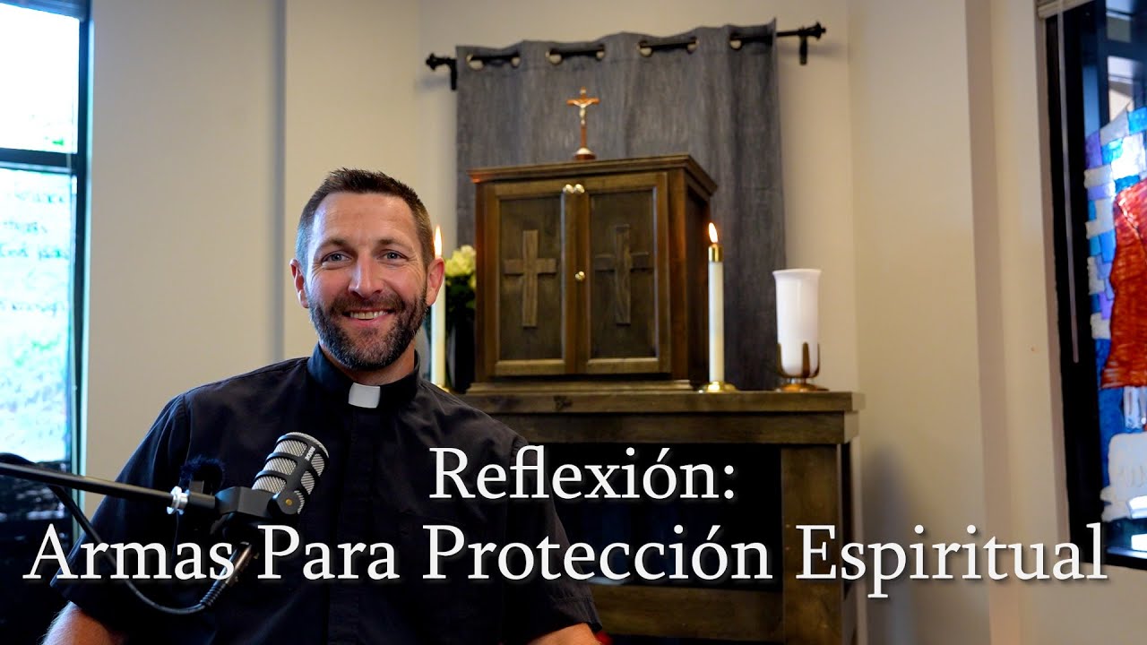 Armas Para Protección Espiritual I Reflexión con Padre Esteban Gadberry