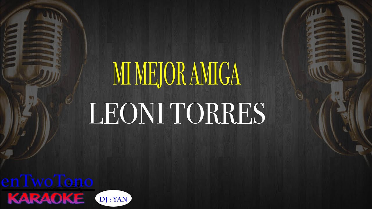 Mi Mejor Amiga -  Leoni Torres (KARAOKE)