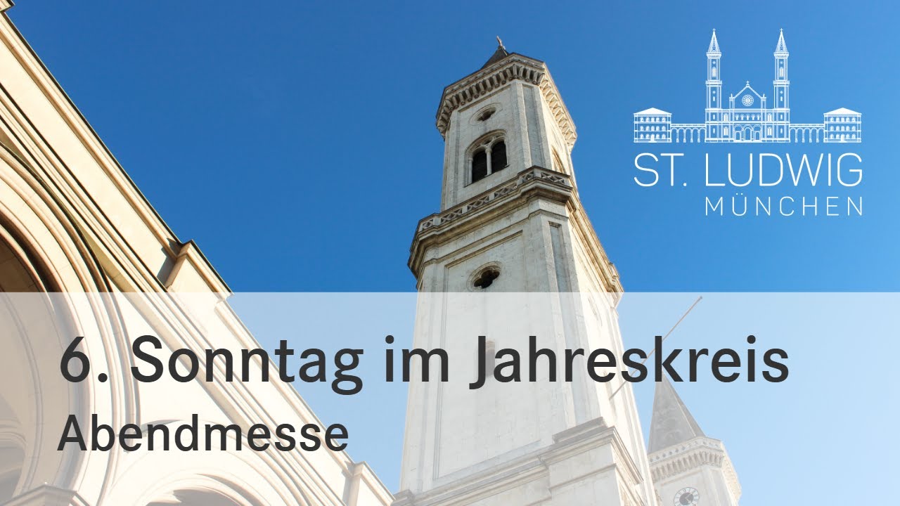 Abendmesse | 6. Sonntag im Jahreskreis | St. Ludwig München | 15.2.2026