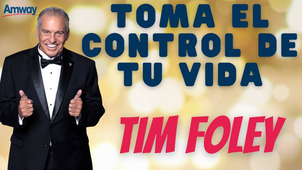 Toma el control de tu vida 💎 Tim Foley Emprendedores Negocio MLM Digital Network Marketing AMWAY