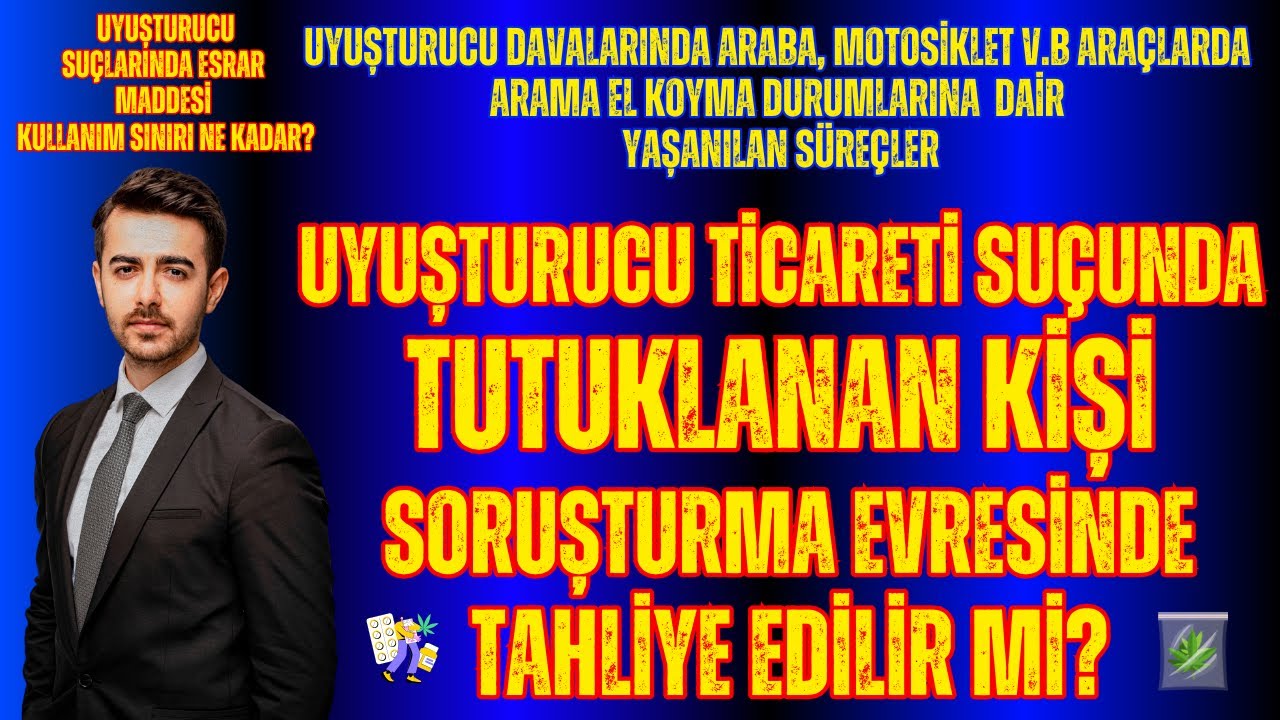 Uyuşturucu Ticareti Suçunda Tutuklanan Kişi Tahliye Edilir mi? Esrar Kullanım Sınırı