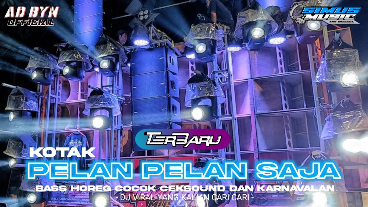 DJ PELAN PELAN SAJA KOTAK TERBARU BASS HOREG COCOK BUAT KARNAVAL DJ YANG KALIAN CARI CARI