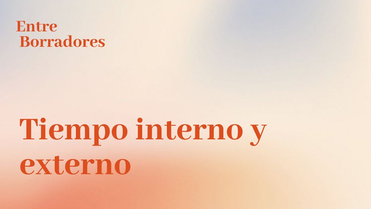 Entre Borradores | CAP 18 - Tiempo interno vs externo