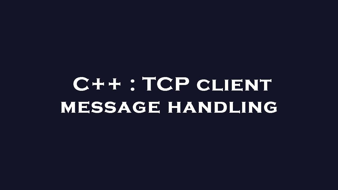 C++ : TCP client message handling