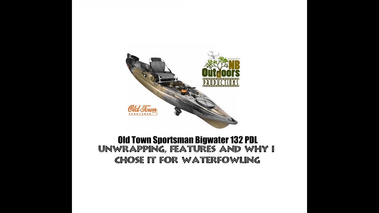 Old Town Sportsman Bigwater 132 PDL unwrap, review and why I chose it for Waterfowl.