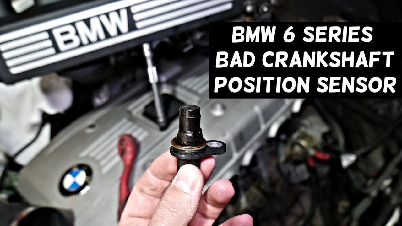 BMW E63 E64 F06 F12 F13 SYMPTOMS OF BAD CRANKSHAFT POSITION SENSOR