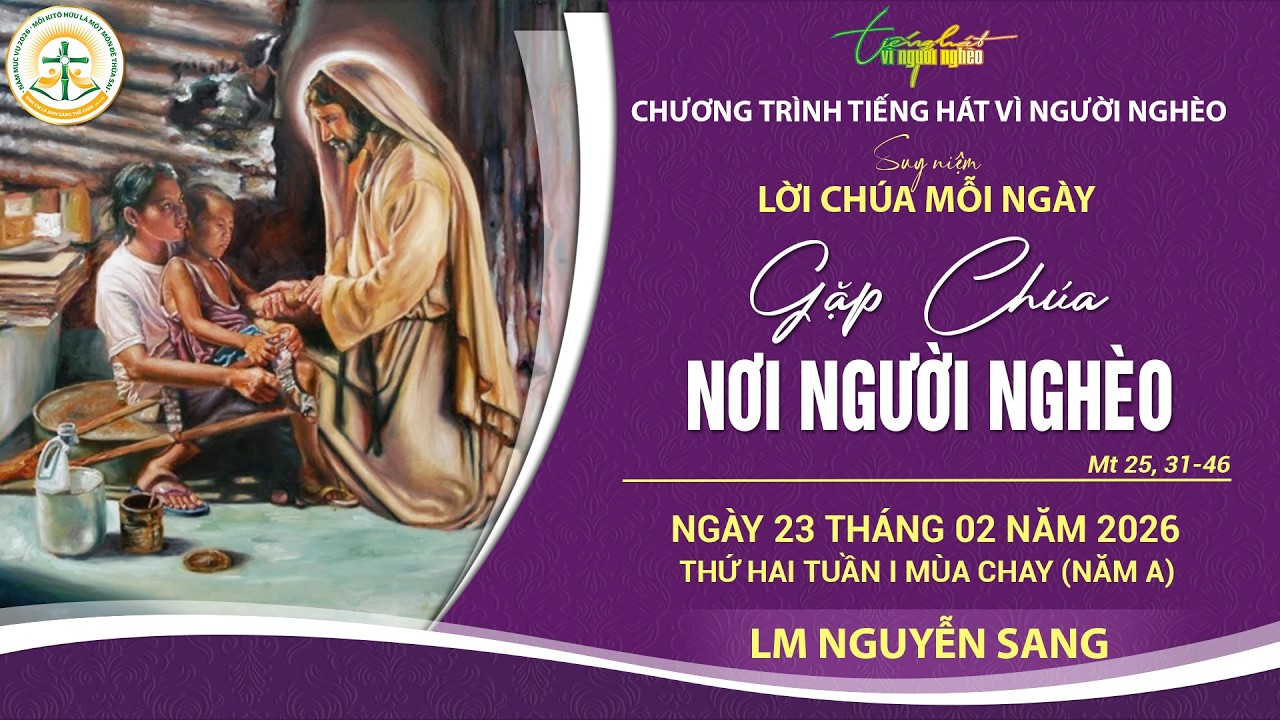 SUY NIỆM LỜI CHÚA MỖI NGÀY | GẶP CHÚA NƠI NGƯỜI NGHÈO | LM NGUYỄN SANG | THỨ HAI TUẦN I MC,23.2.2026