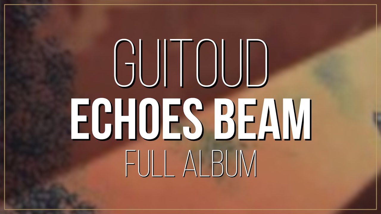 Guitoud - Echoes Beam (full album)