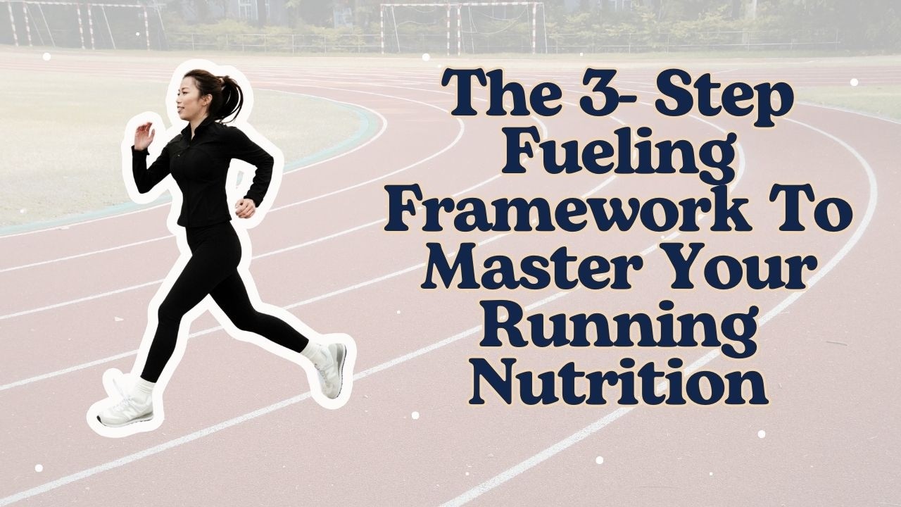 The 3- Step Fueling Framework To Master Your Running Nutrition