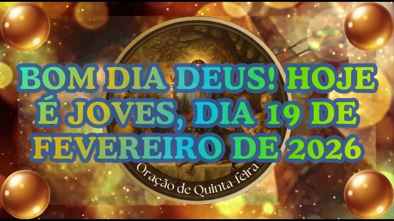 BOM DIA DEUS! HOJE É JOVES, DIA 19 DE FEVEREIRO DE 2026 #jesus #oração #amor #deus #cristo #luz #fé