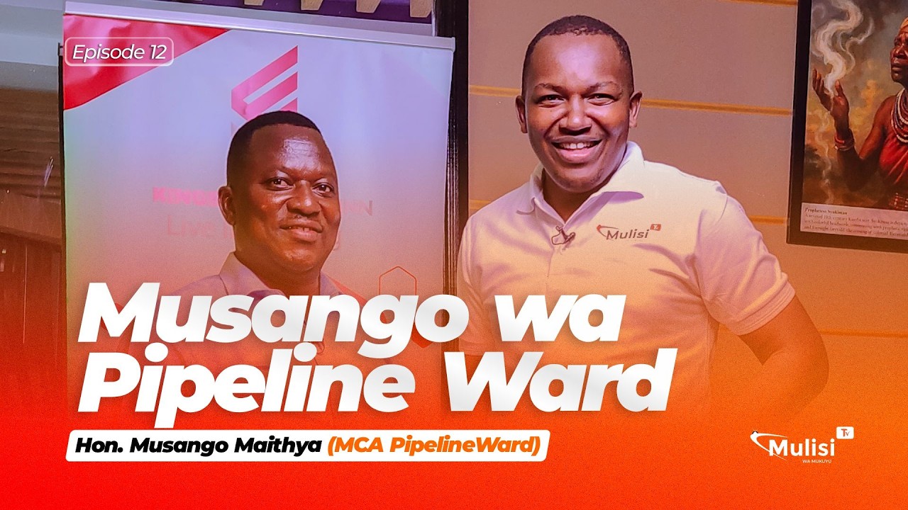 Hon. Musango Maithya (MCA Pipeline Ward ) Episode 12  Full Interview | Mulisi TV