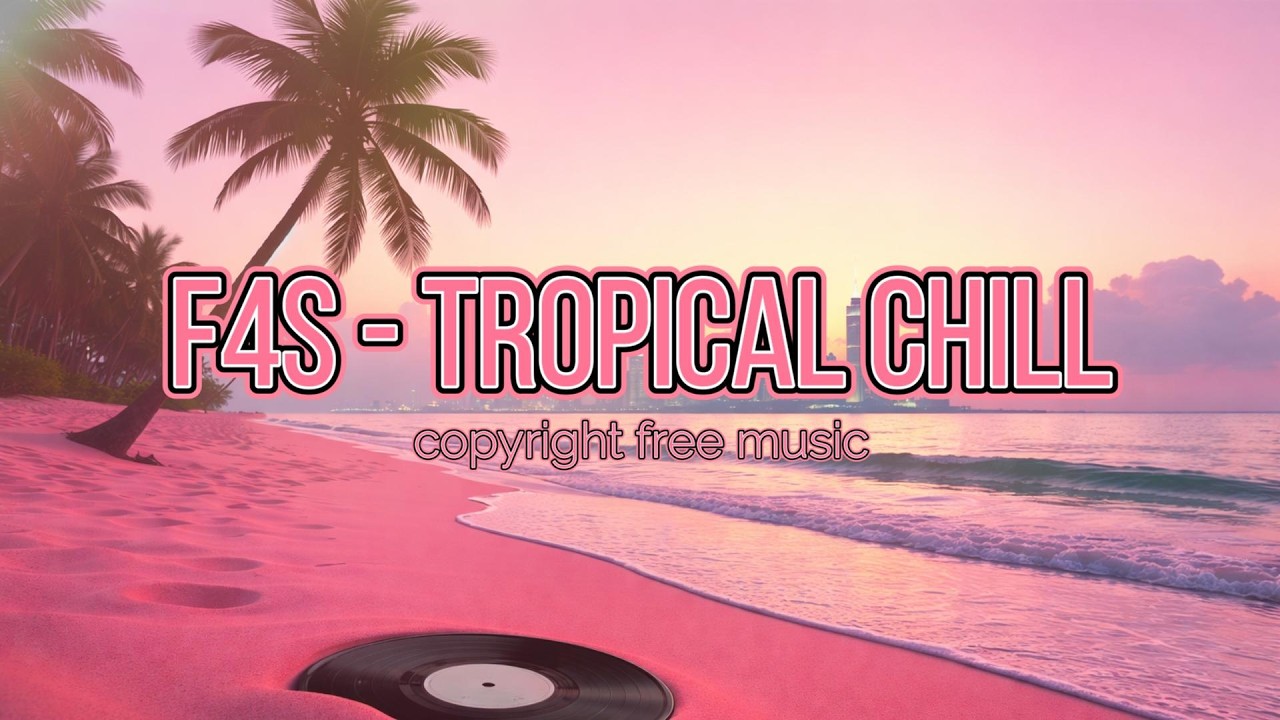 F4S - Tropical Chill | Copyright Free Music