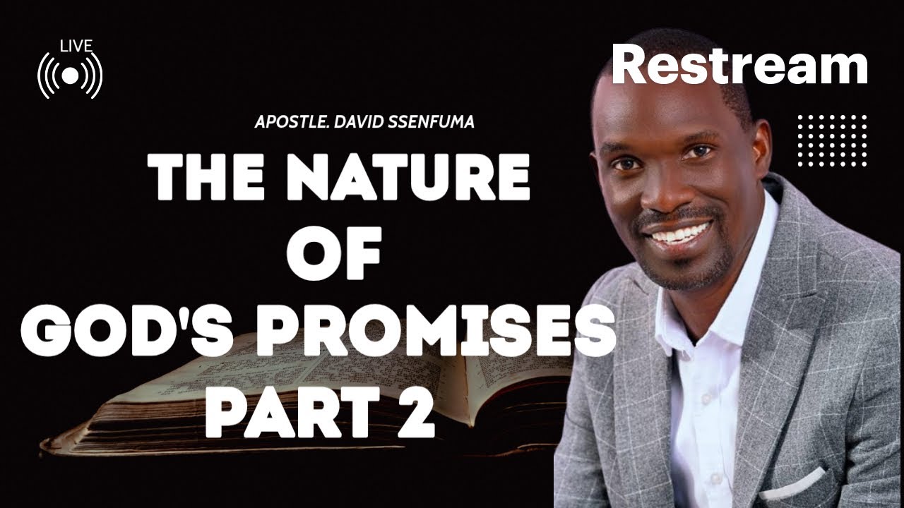 THE NATURE OF GOD'S PROMISES PART 2- AP.DAVID SSENFUMA