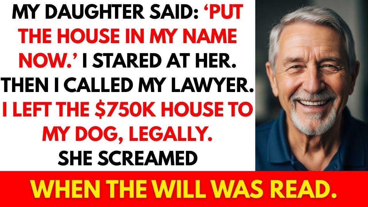 My Daughter Wanted the House in Her Name — So I Left It to My Dog in the Will