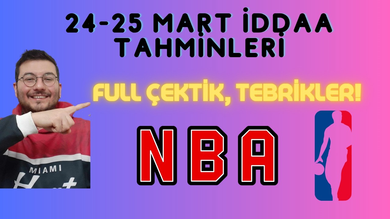 TEBRİKLER, FULL &Ccedil;EKTİK!, 24 Mart ve 25 Mart İddaa tahminleri, NBA'den tam 5 tahmin, Oyuncu bahisi,90